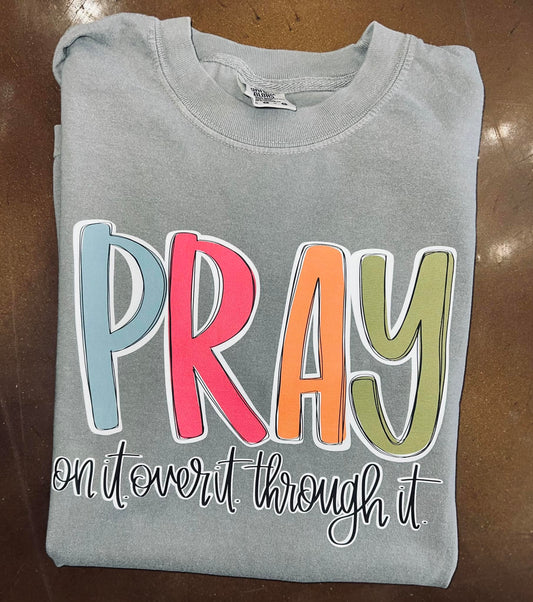 Pray On it, over it, through it